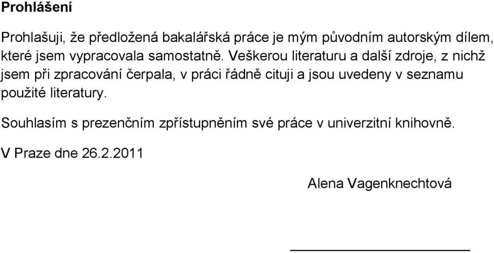 Veškerou literaturu a další zdroje, z nichž jsem při zpracování čerpala, v práci řádně cituji