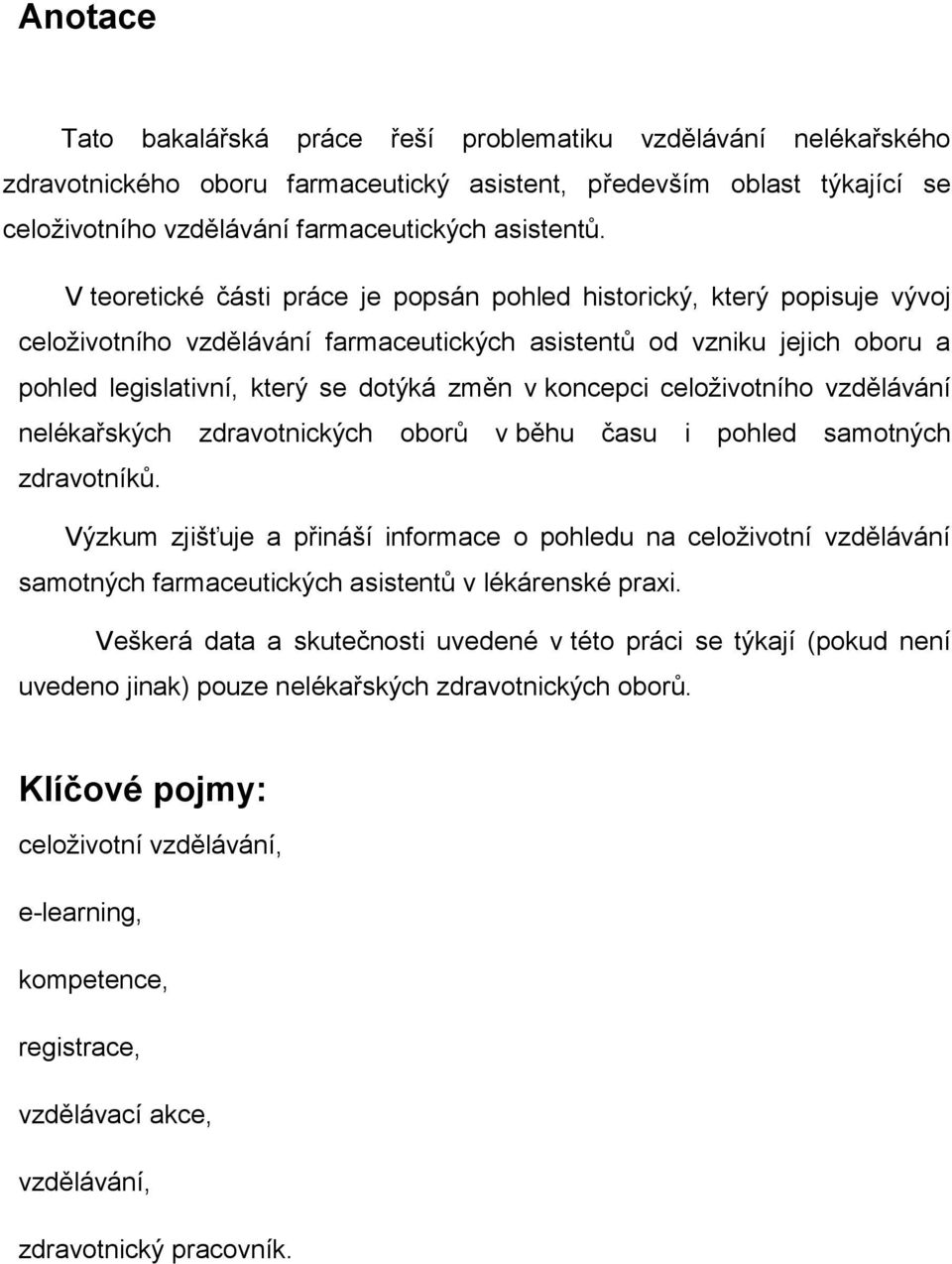 koncepci celoživotního vzdělávání nelékařských zdravotnických oborů v běhu času i pohled samotných zdravotníků.