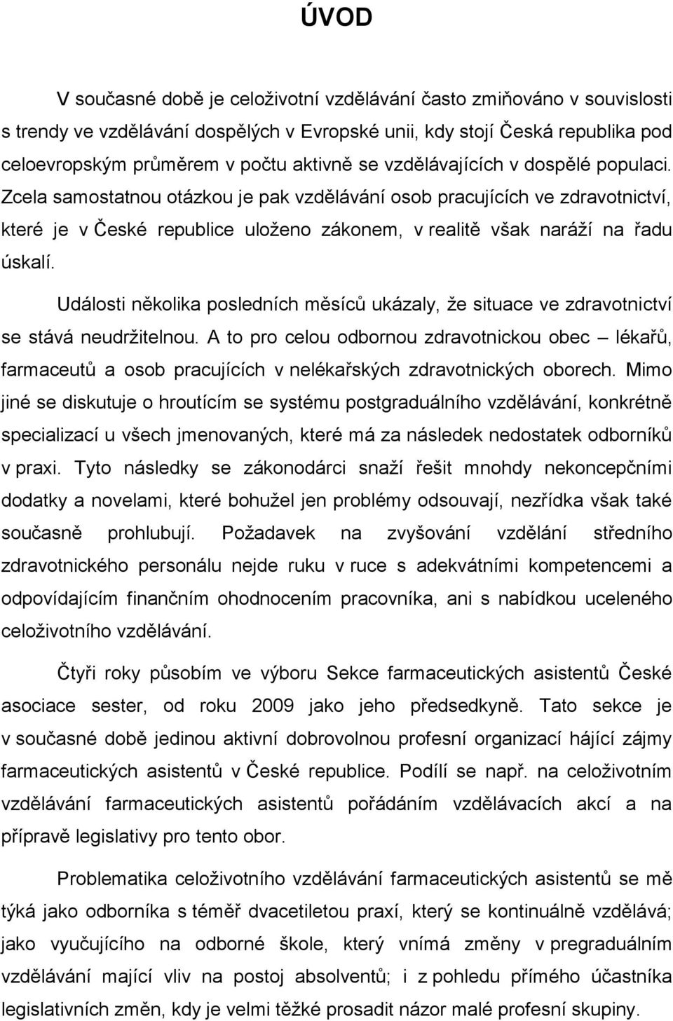 Události několika posledních měsíců ukázaly, že situace ve zdravotnictví se stává neudržitelnou.