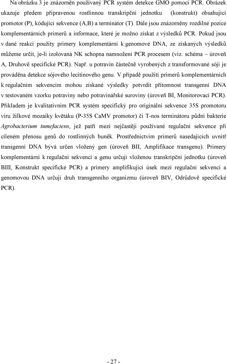 Dále jsou znázorněny rozdílné pozice komplementárních primerů a informace, které je možno získat z výsledků PCR.