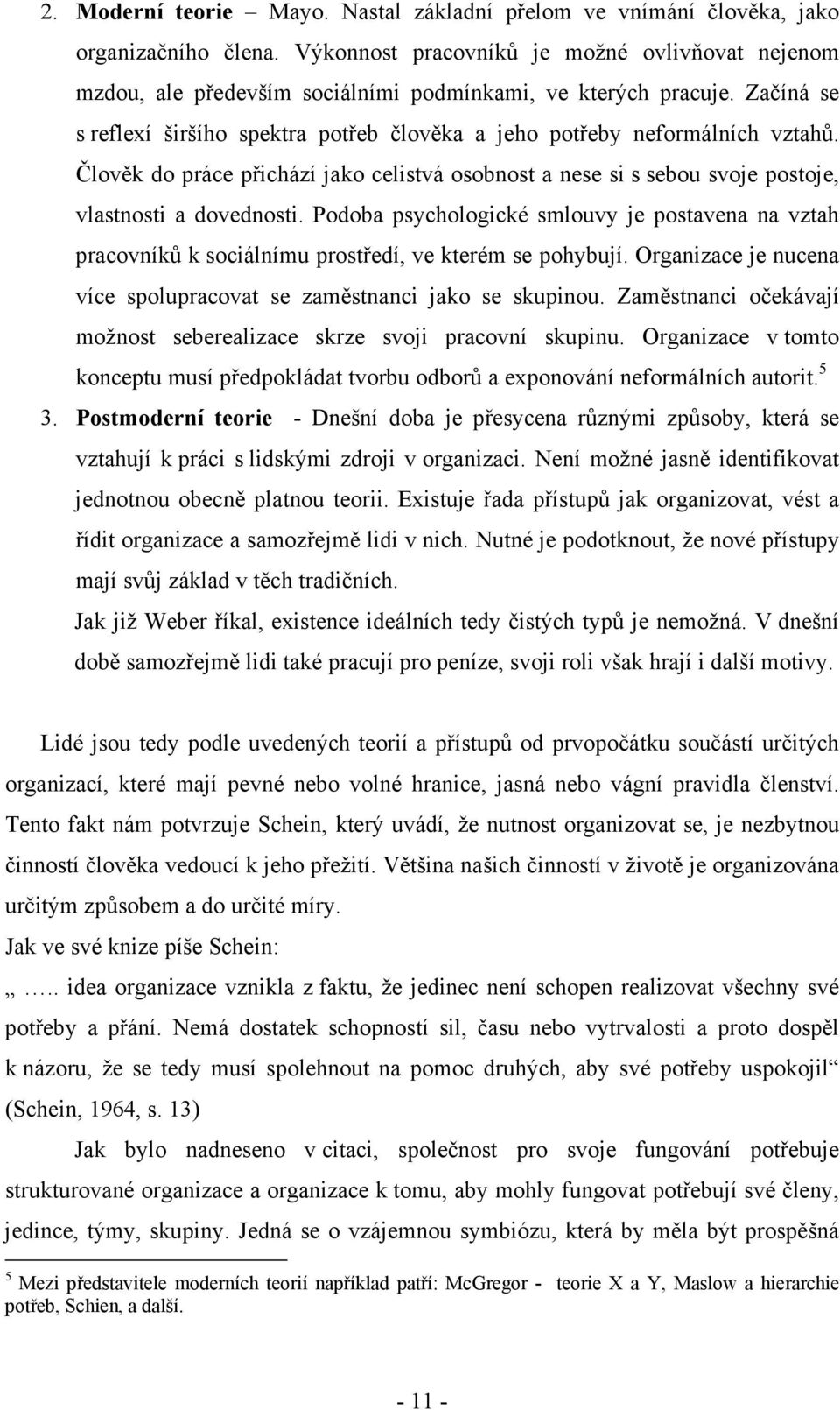 Člověk do práce přichází jako celistvá osobnost a nese si s sebou svoje postoje, vlastnosti a dovednosti.