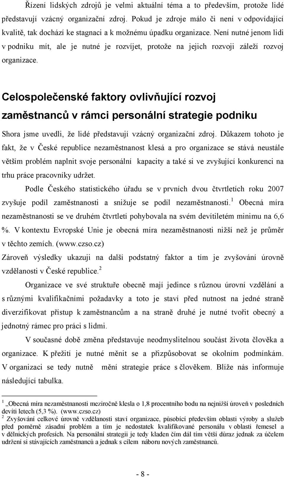 Není nutné jenom lidi v podniku mít, ale je nutné je rozvíjet, protože na jejich rozvoji záleží rozvoj organizace.