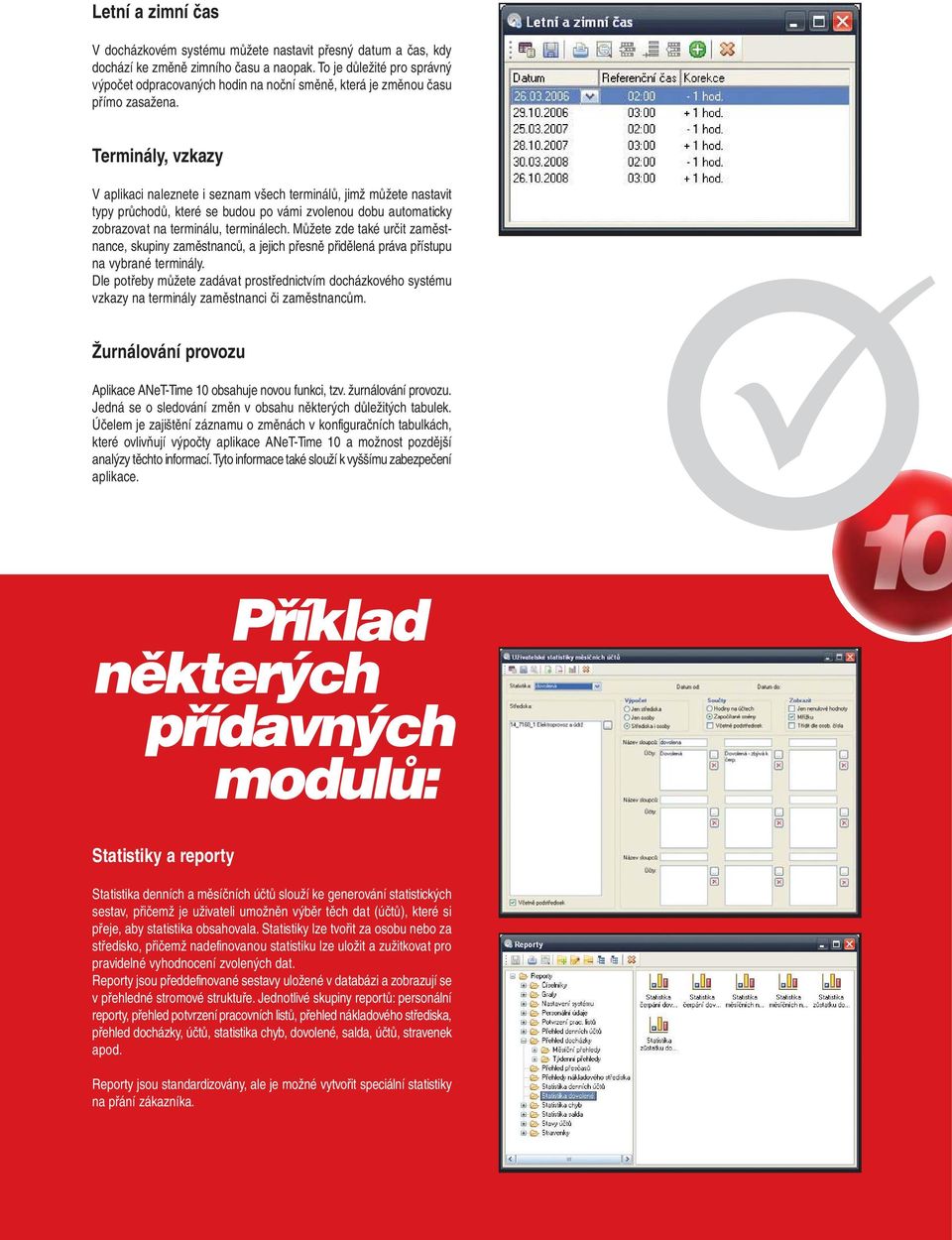 Terminály, vzkazy V aplikaci naleznete i seznam všech terminálů, jimž můžete nastavit typy průchodů, které se budou po vámi zvolenou dobu automaticky zobrazovat na terminálu, terminálech.