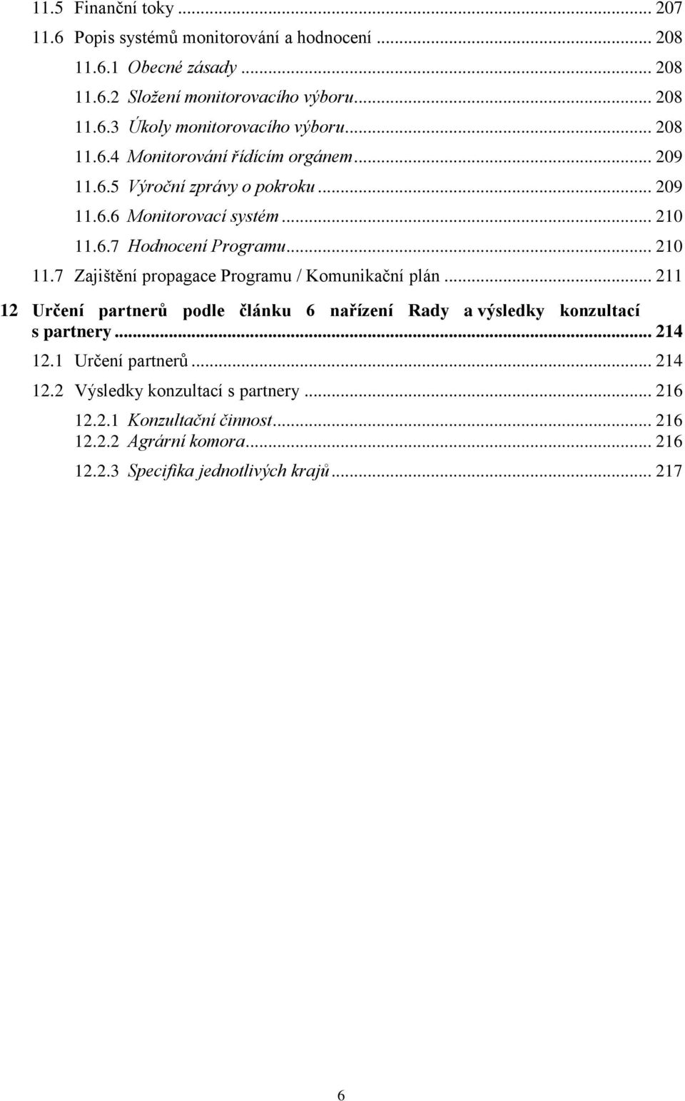 6.7 Hodnocení Programu... 210 11.7 Zajištění propagace Programu / Komunikační plán.