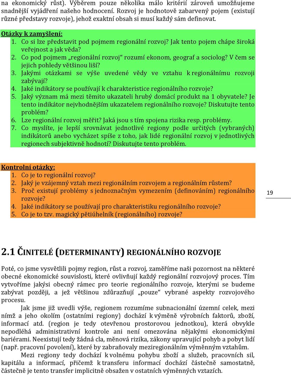 Jak tento pojem chápe široká veřejnost a jak věda? 2. Co pod pojmem regionální rozvoj rozumí ekonom, geograf a sociolog? V čem se jejich pohledy většinou liší? 3.