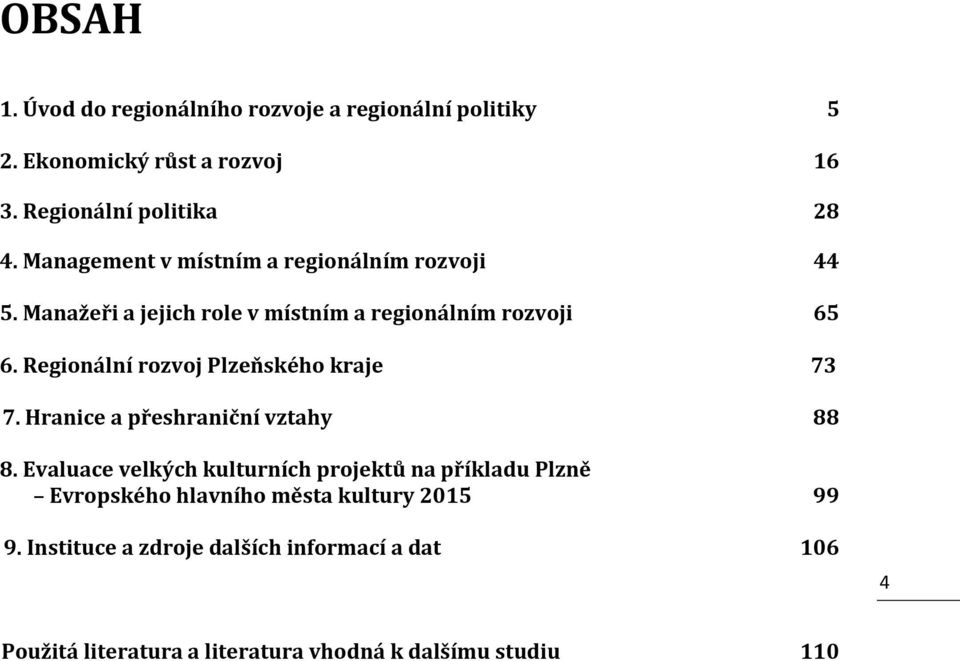 Regionální rozvoj Plzeňského kraje 73 7. Hranice a přeshraniční vztahy 88 8.