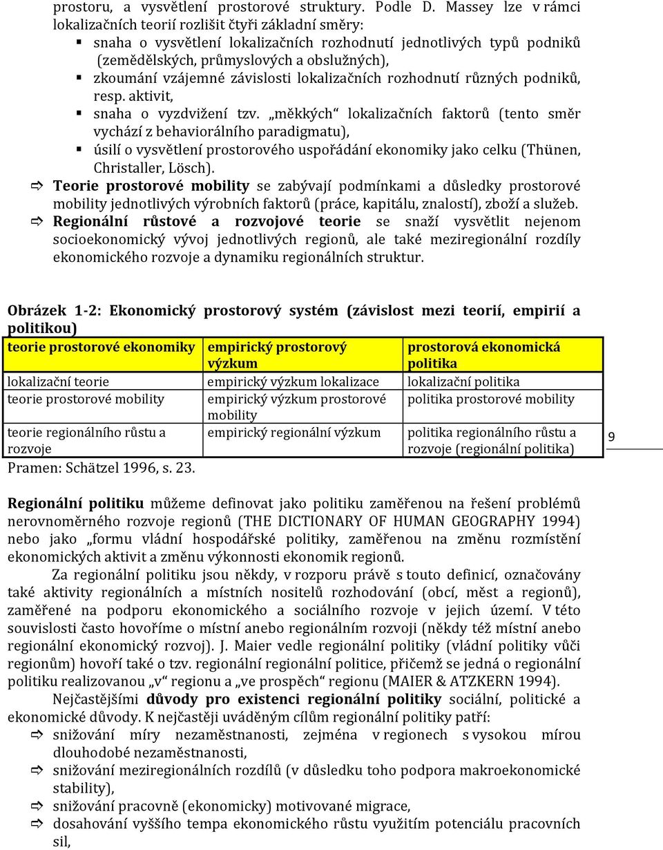 vzájemné závislosti lokalizačních rozhodnutí různých podniků, resp. aktivit, snaha o vyzdvižení tzv.