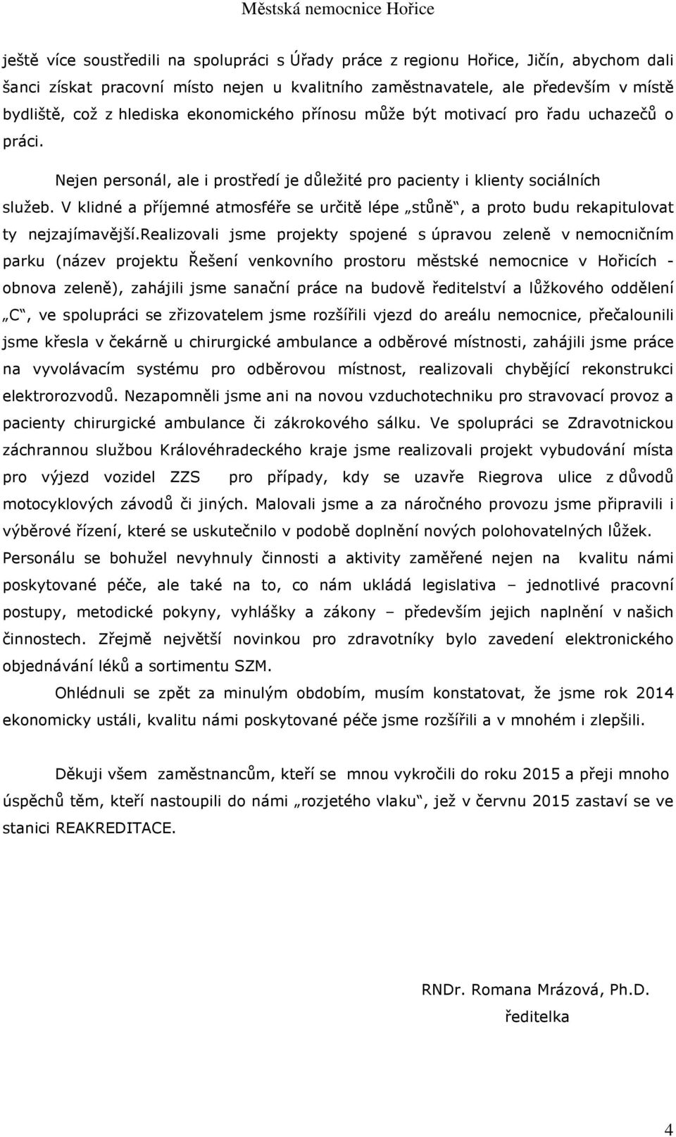 V klidné a příjemné atmosféře se určitě lépe stůně, a proto budu rekapitulovat ty nejzajímavější.