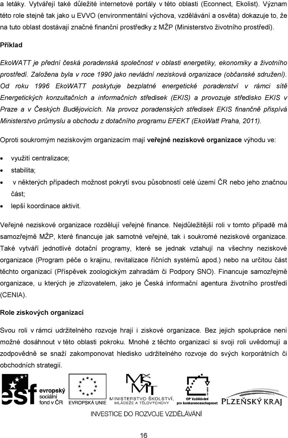 Příklad EkoWATT je přední česká poradenská společnost v oblasti energetiky, ekonomiky a životního prostředí. Založena byla v roce 1990 jako nevládní nezisková organizace (občanské sdružení).