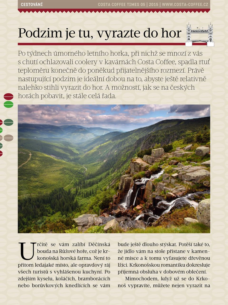 Určitě se vám zalíbí Děčínská bouda na Růžové hoře, což je krkonošská horská farma. Není to přitom ledajaké místo, ale opravdový ráj všech turistů s vyhlášenou kuchyní.