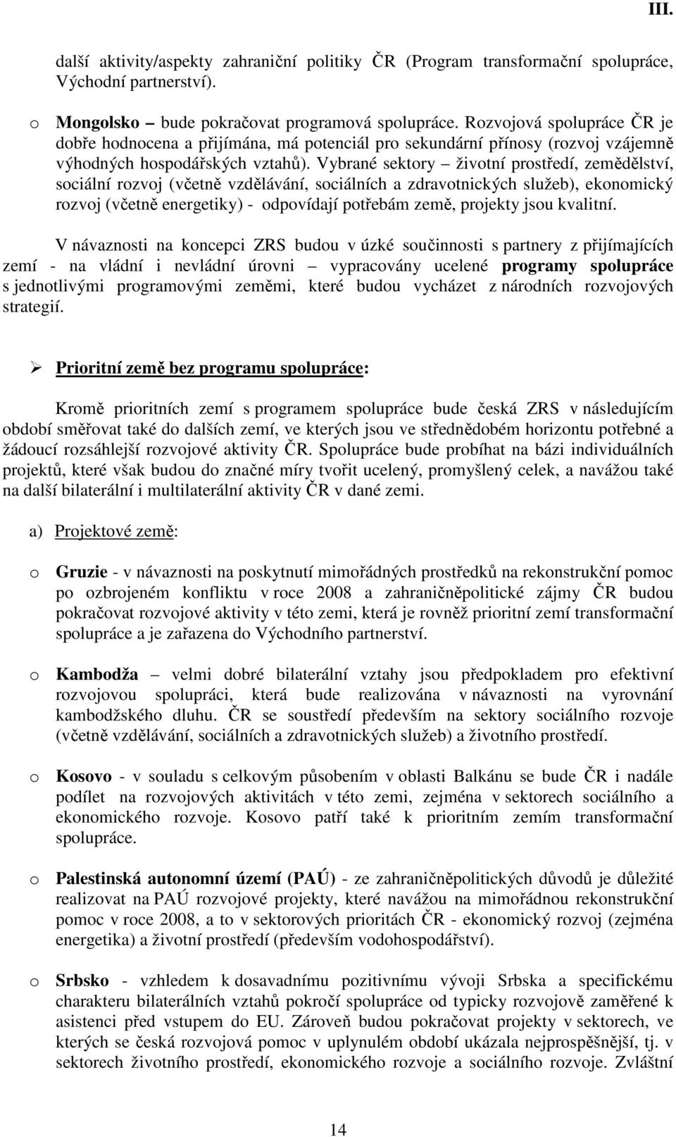 Vybrané sektory životní prostředí, zemědělství, sociální rozvoj (včetně vzdělávání, sociálních a zdravotnických služeb), ekonomický rozvoj (včetně energetiky) - odpovídají potřebám země, projekty