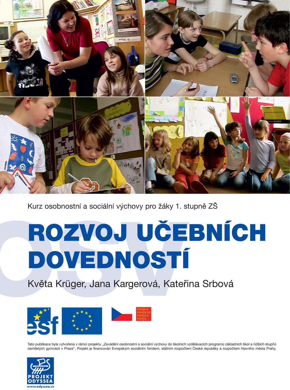 vytvořena v rámci projektu Zavádění osobnostní a sociální výchovy do školních vzdělávacích programů základních