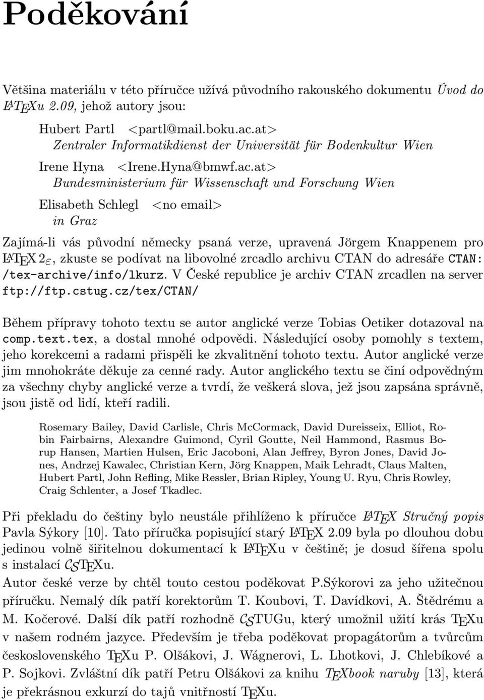 at> Bundesministerium für Wissenschaft und Forschung Wien Elisabeth Schlegl in Graz <no email> Zajímá-li vás původní německy psaná verze, upravená Jörgem Knappenem pro L A TEX 2ε, zkuste se podívat