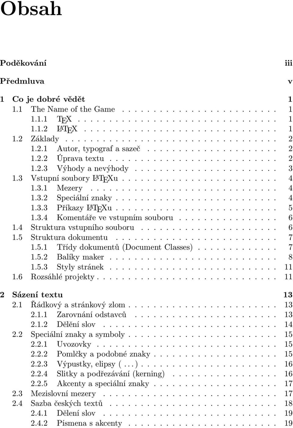 3 Vstupní soubory L A TEXu......................... 4 1.3.1 Mezery.............................. 4 1.3.2 Speciální znaky.......................... 4 1.3.3 Příkazy L A TEXu.......................... 5 1.