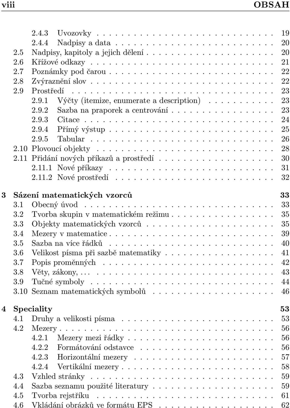 .......... 23 2.9.2 Sazba na praporek a centrování................. 23 2.9.3 Citace............................... 24 2.9.4 Přímý výstup........................... 25 2.9.5 Tabular.............................. 26 2.