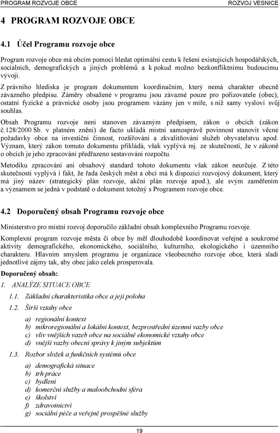 bezkonfliktnímu budoucímu vývoji. Z právního hlediska je program dokumentem koordinačním, který nemá charakter obecně závazného předpisu.