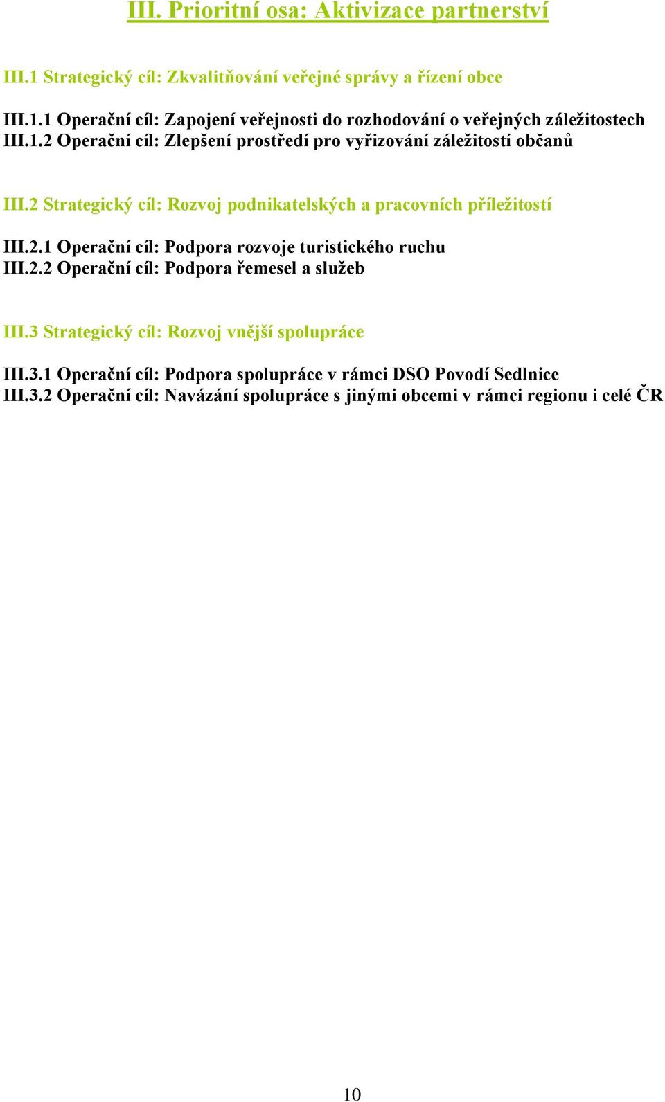 2.2 Operační cíl: Podpora řemesel a služeb III.3 Strategický cíl: Rozvoj vnější III.3.1 Operační cíl: Podpora v rámci DSO Povodí Sedlnice III.3.2 Operační cíl: Navázání s jinými obcemi v rámci regionu i celé ČR 10