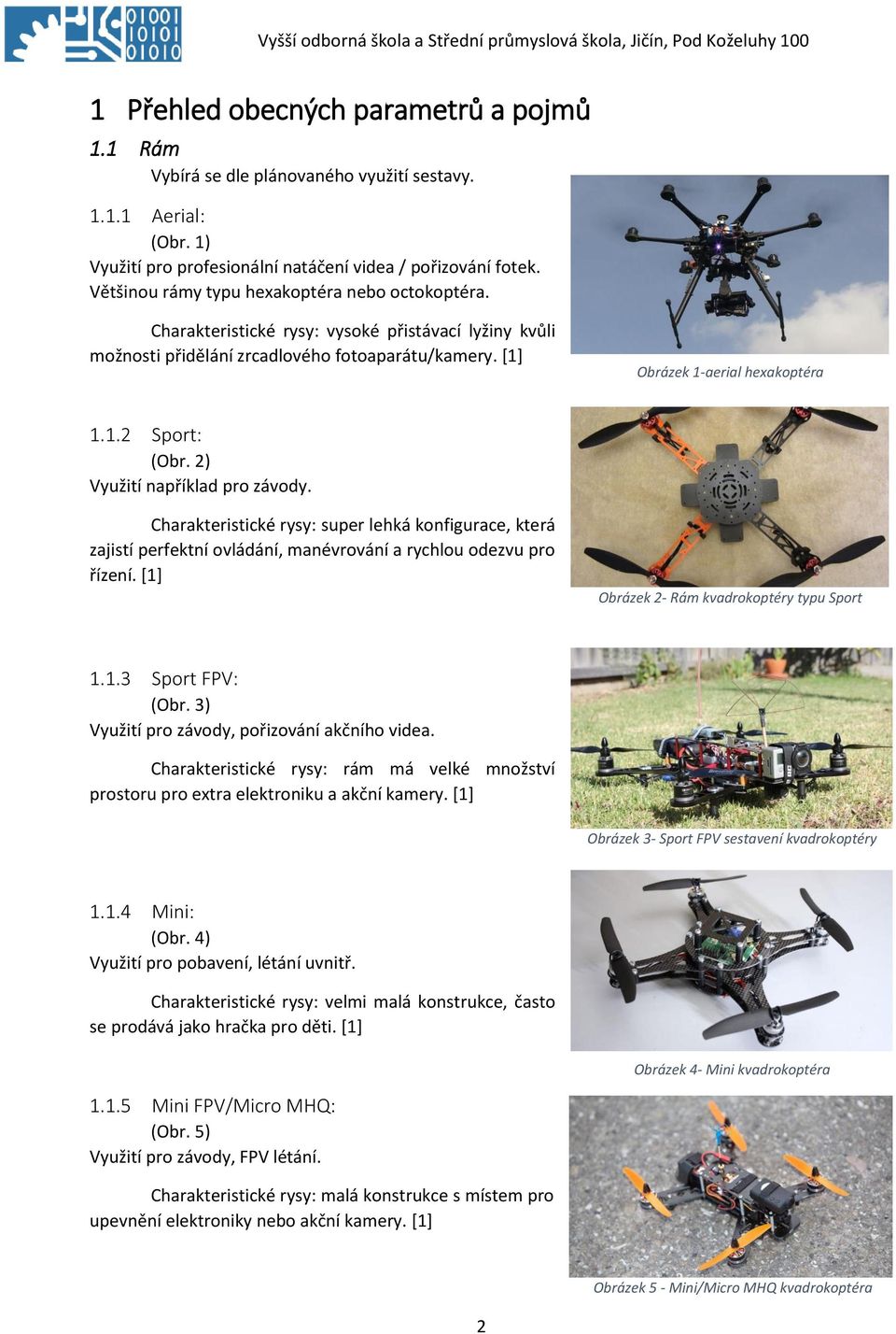 2) Využití například pro závody. Charakteristické rysy: super lehká konfigurace, která zajistí perfektní ovládání, manévrování a rychlou odezvu pro řízení.