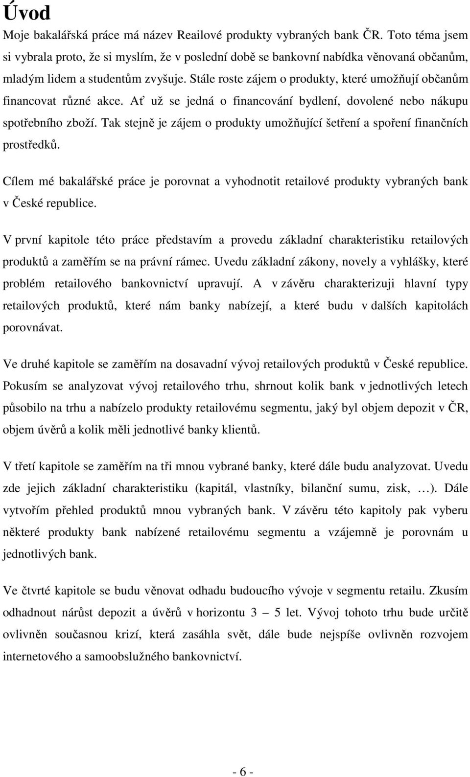 Stále roste zájem o produkty, které umožňují občanům financovat různé akce. Ať už se jedná o financování bydlení, dovolené nebo nákupu spotřebního zboží.