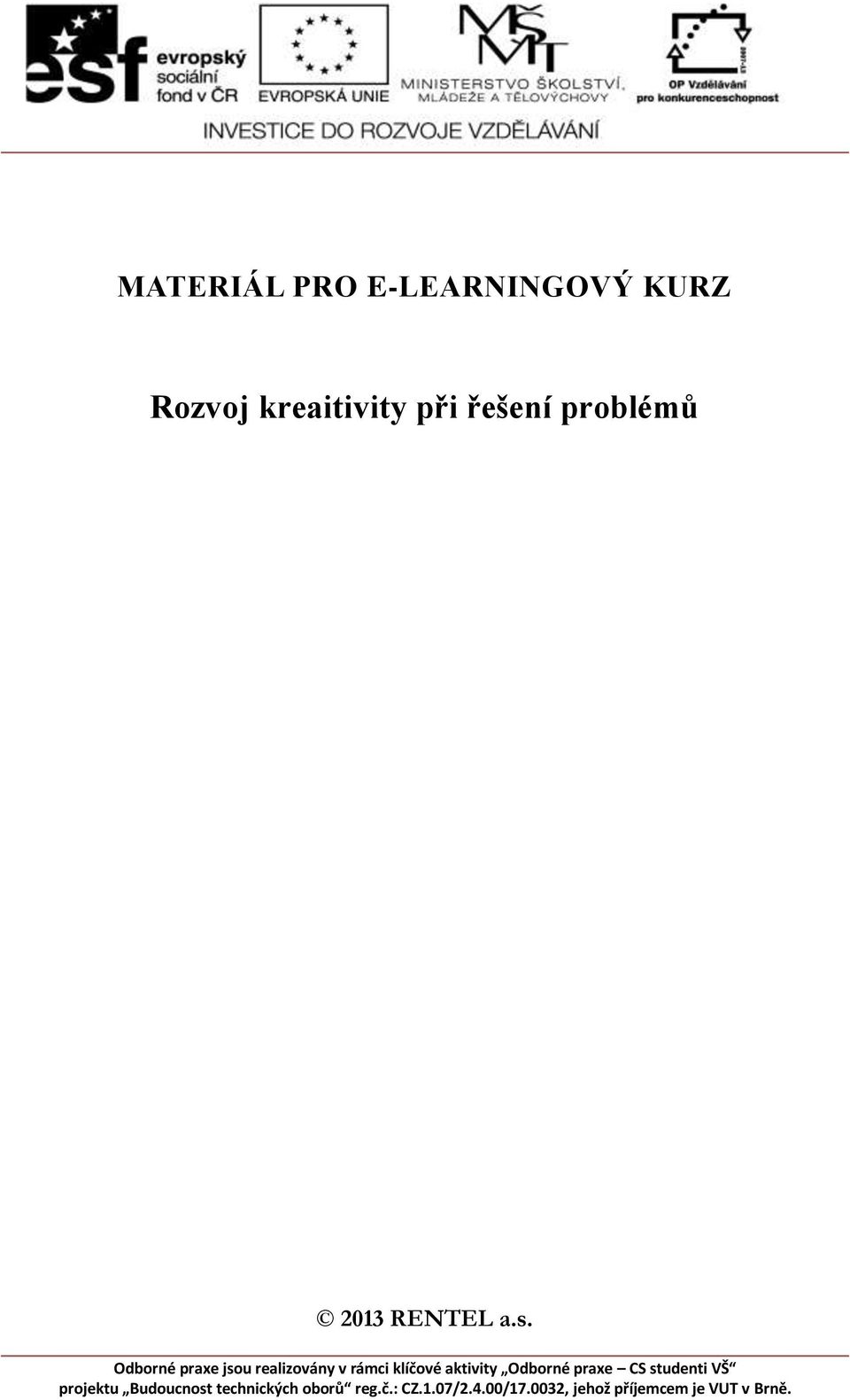 Odborné praxe jsou realizovány v rámci klíčové aktivity Odborné