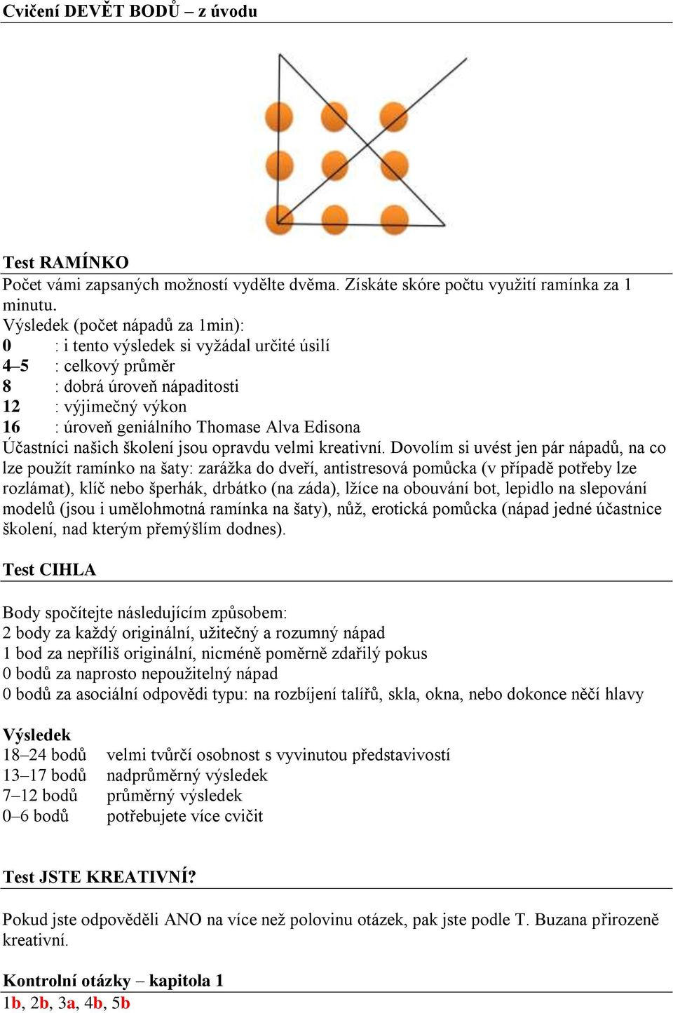 Účastníci našich školení jsou opravdu velmi kreativní.