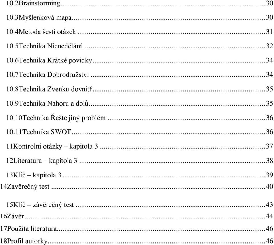 .. 35 10.10Technika Řešte jiný problém... 36 10.11Technika SWOT... 36 11Kontrolní otázky kapitola 3... 37 12Literatura kapitola 3.