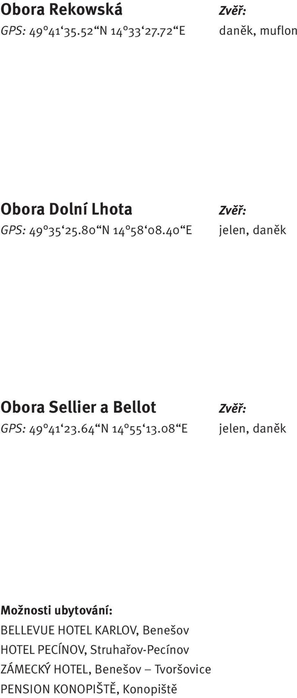 40 E jelen, daněk Obora Sellier a Bellot GPS: 49 41 23.64 N 14 55 13.