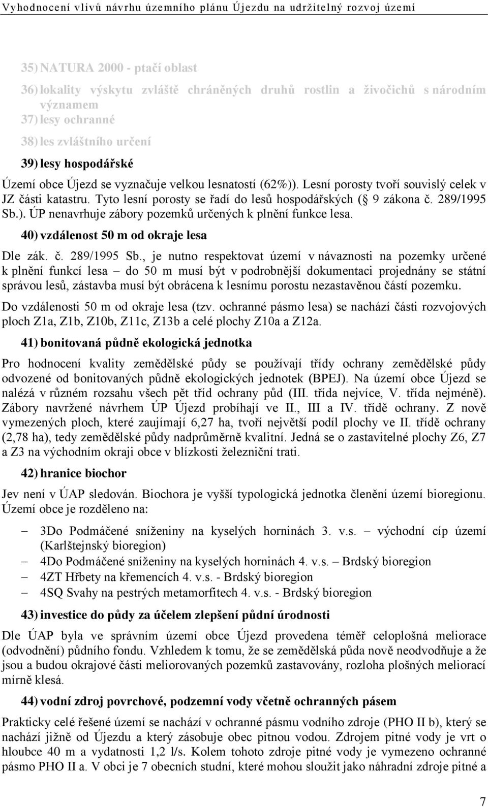 40) vzdálenost 50 m od okraje lesa Dle zák. č. 289/1995 Sb.