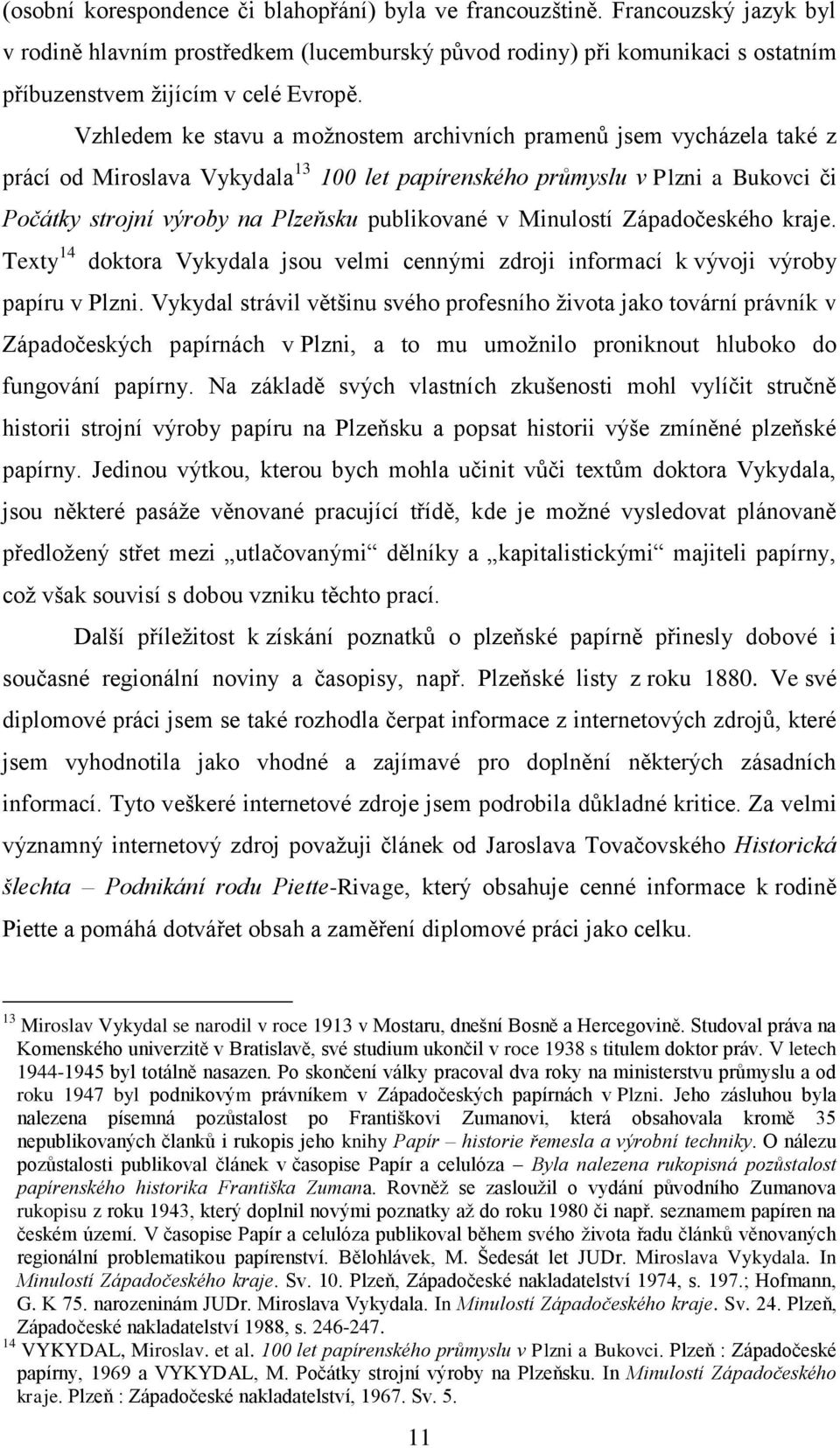 v Minulostí Západočeského kraje. Texty 14 doktora Vykydala jsou velmi cennými zdroji informací k vývoji výroby papíru v Plzni.