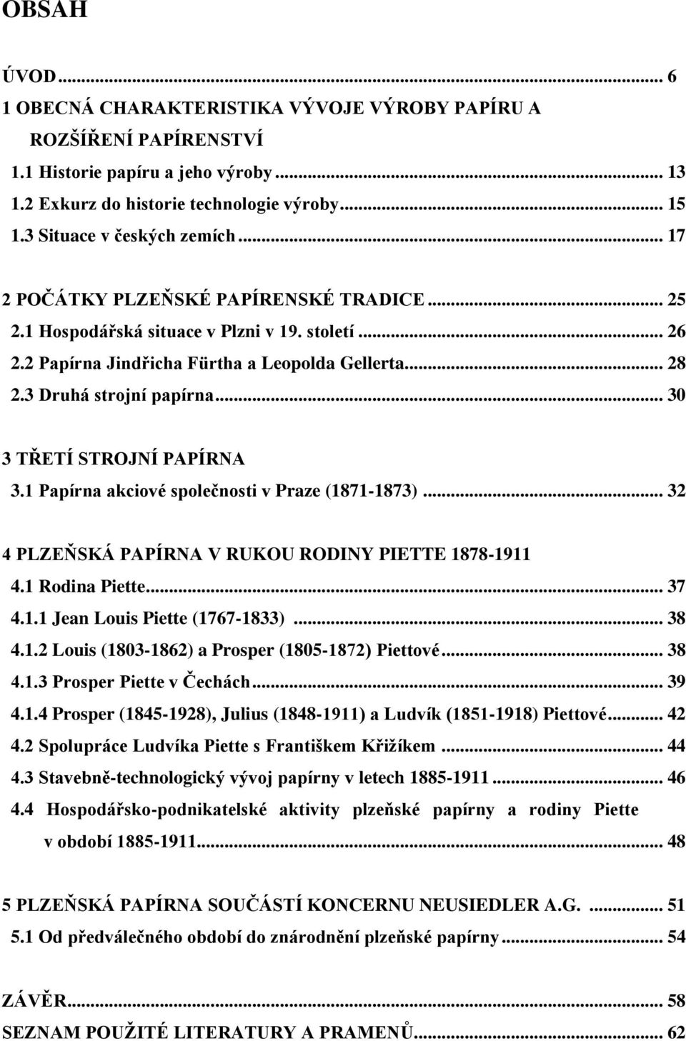 3 Druhá strojní papírna... 30 3 TŘETÍ STROJNÍ PAPÍRNA 3.1 Papírna akciové společnosti v Praze (1871-1873)... 32 4 PLZEŇSKÁ PAPÍRNA V RUKOU RODINY PIETTE 1878-1911 4.1 Rodina Piette... 37 4.1.1 Jean Louis Piette (1767-1833).