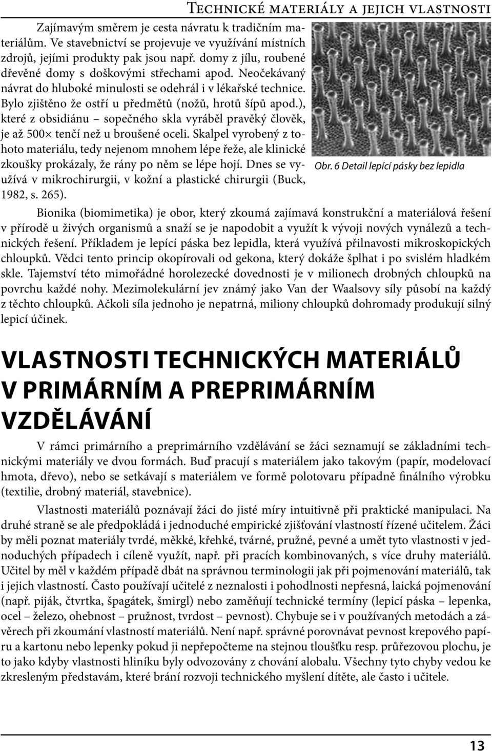 ), které z obsidiánu sopečného skla vyráběl pravěký člověk, je až 500 tenčí než u broušené oceli.