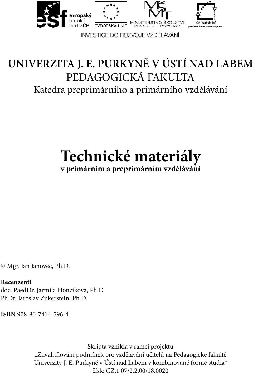 a preprimárním vzdělávání Mgr. Jan Janovec, Ph.D. Recenzenti doc. PaedDr. Jarmila Honzíková, Ph.D. PhDr.