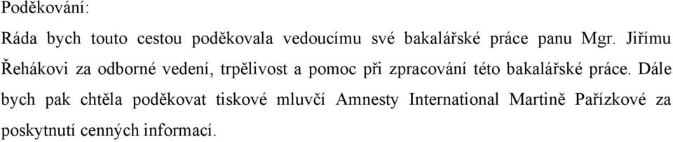 Jiřímu Řehákovi za odborné vedení, trpělivost a pomoc při zpracování této