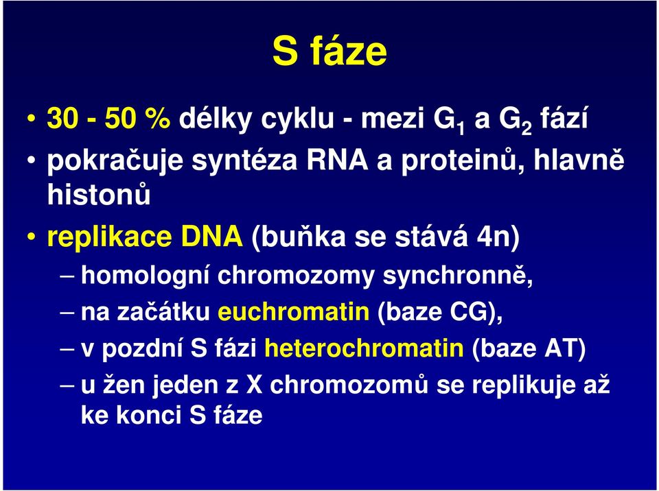 chromozomy synchronně, na začátku euchromatin (baze CG), v pozdní S fázi