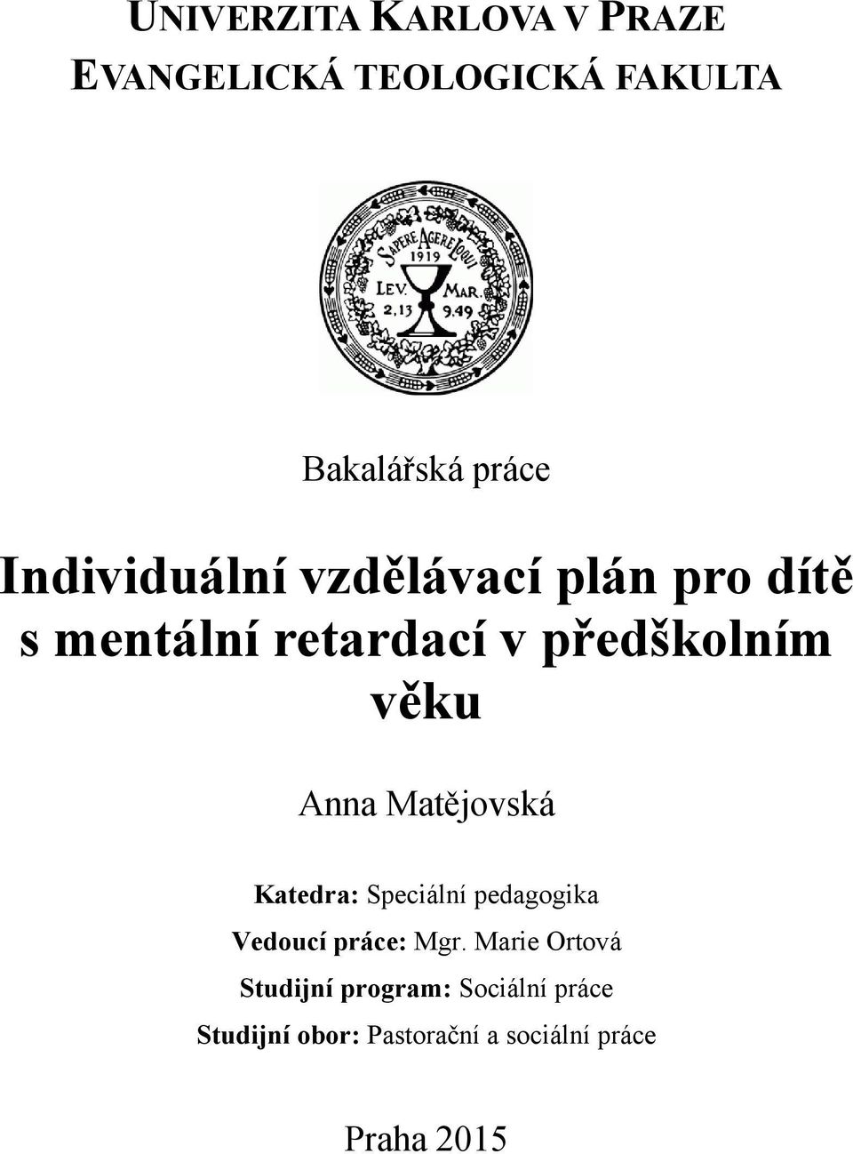 Anna Matějovská Katedra: Speciální pedagogika Vedoucí práce: Mgr.