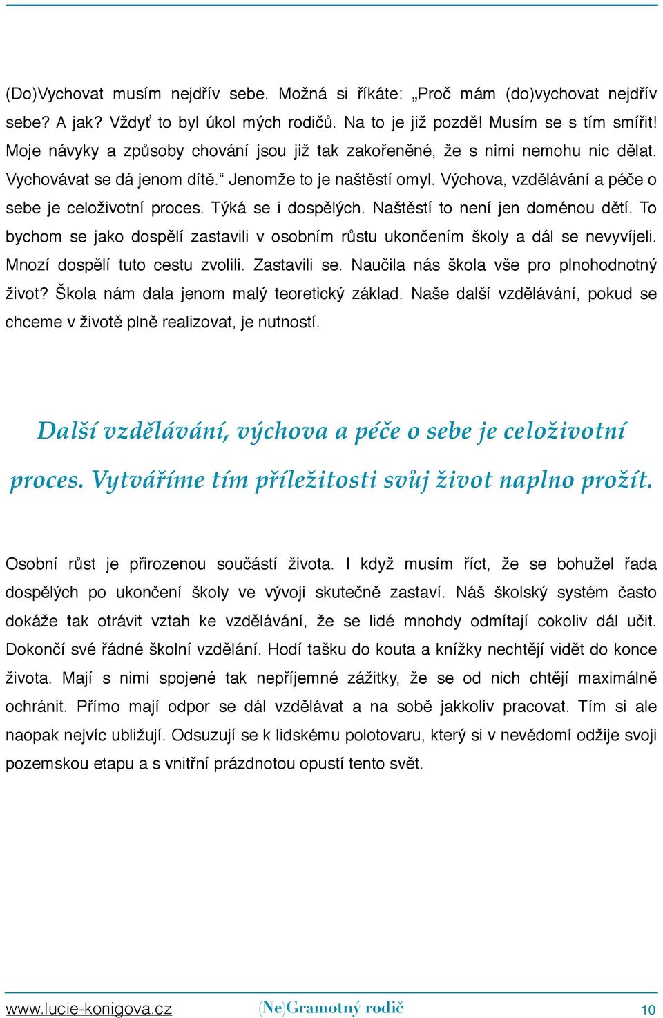 Výchova, vzdělávání a péče o sebe je celoživotní proces. Týká se i dospělých. Naštěstí to není jen doménou dětí.