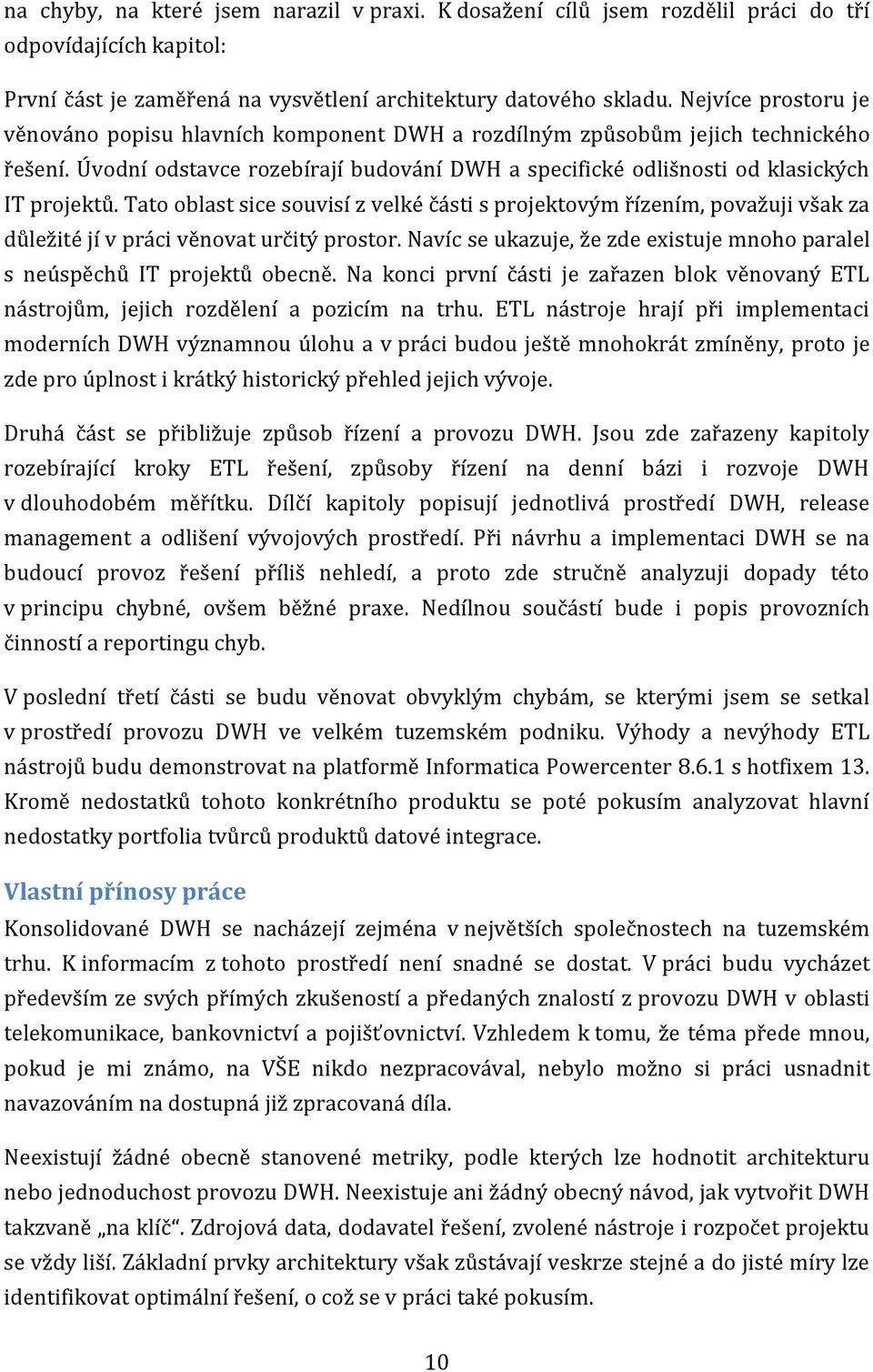 Tato oblast sice souvisí z velké části s projektovým řízením, považuji však za důležité jí v práci věnovat určitý prostor.