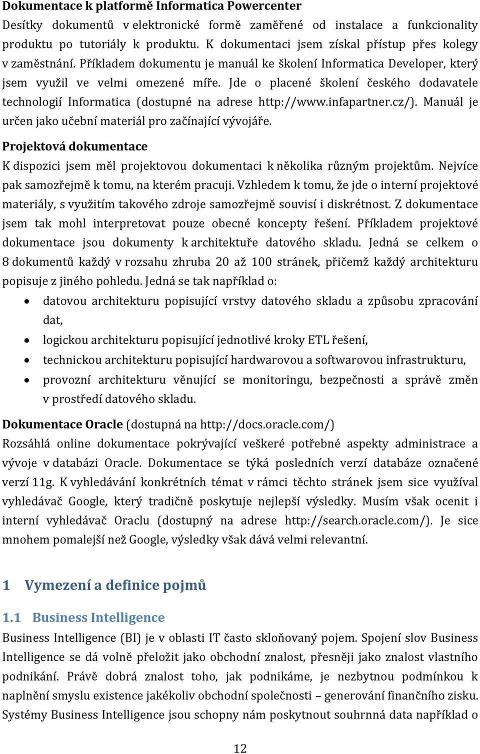 Jde o placené školení českého dodavatele technologií Informatica (dostupné na adrese http://www.infapartner.cz/). Manuál je určen jako učební materiál pro začínající vývojáře.