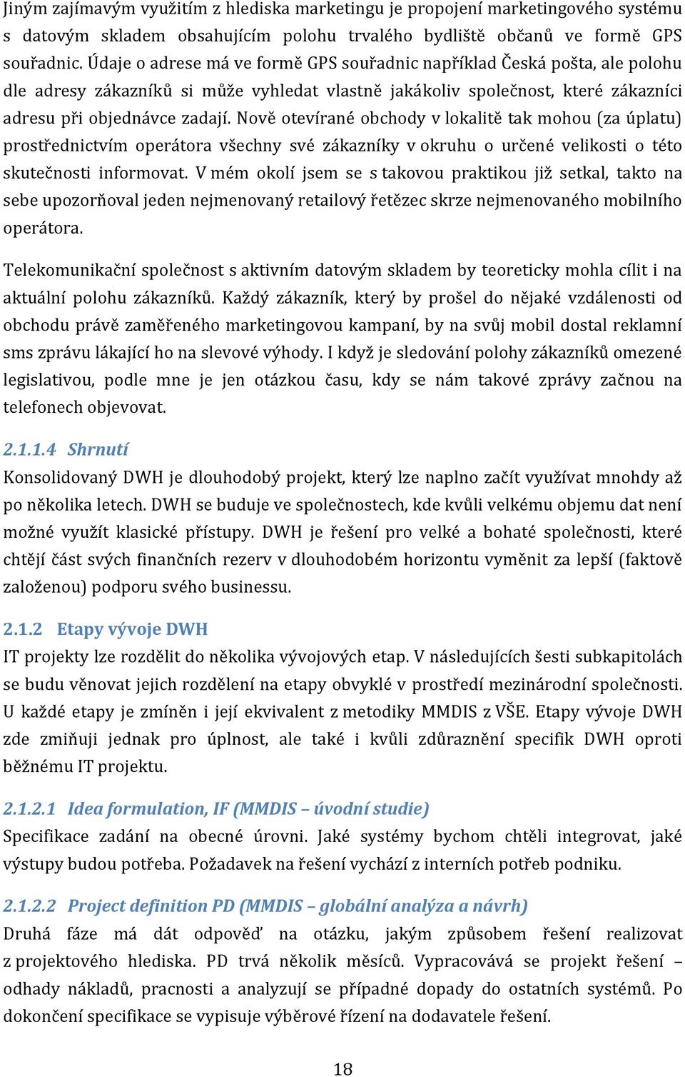 Nově otevírané obchody v lokalitě tak mohou (za úplatu) prostřednictvím operátora všechny své zákazníky v okruhu o určené velikosti o této skutečnosti informovat.