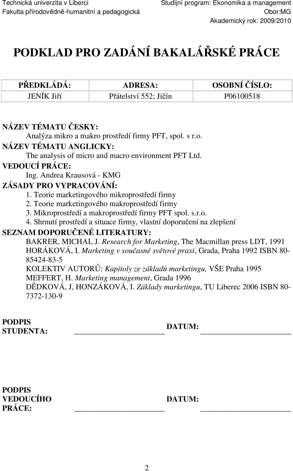 VEDOUCÍ PRÁCE: Ing. Andrea Krausová - KMG ZÁSADY PRO VYPRACOVÁNÍ: 1. Teorie marketingového mikroprostředí firmy 2. Teorie marketingového makroprostředí firmy 3.