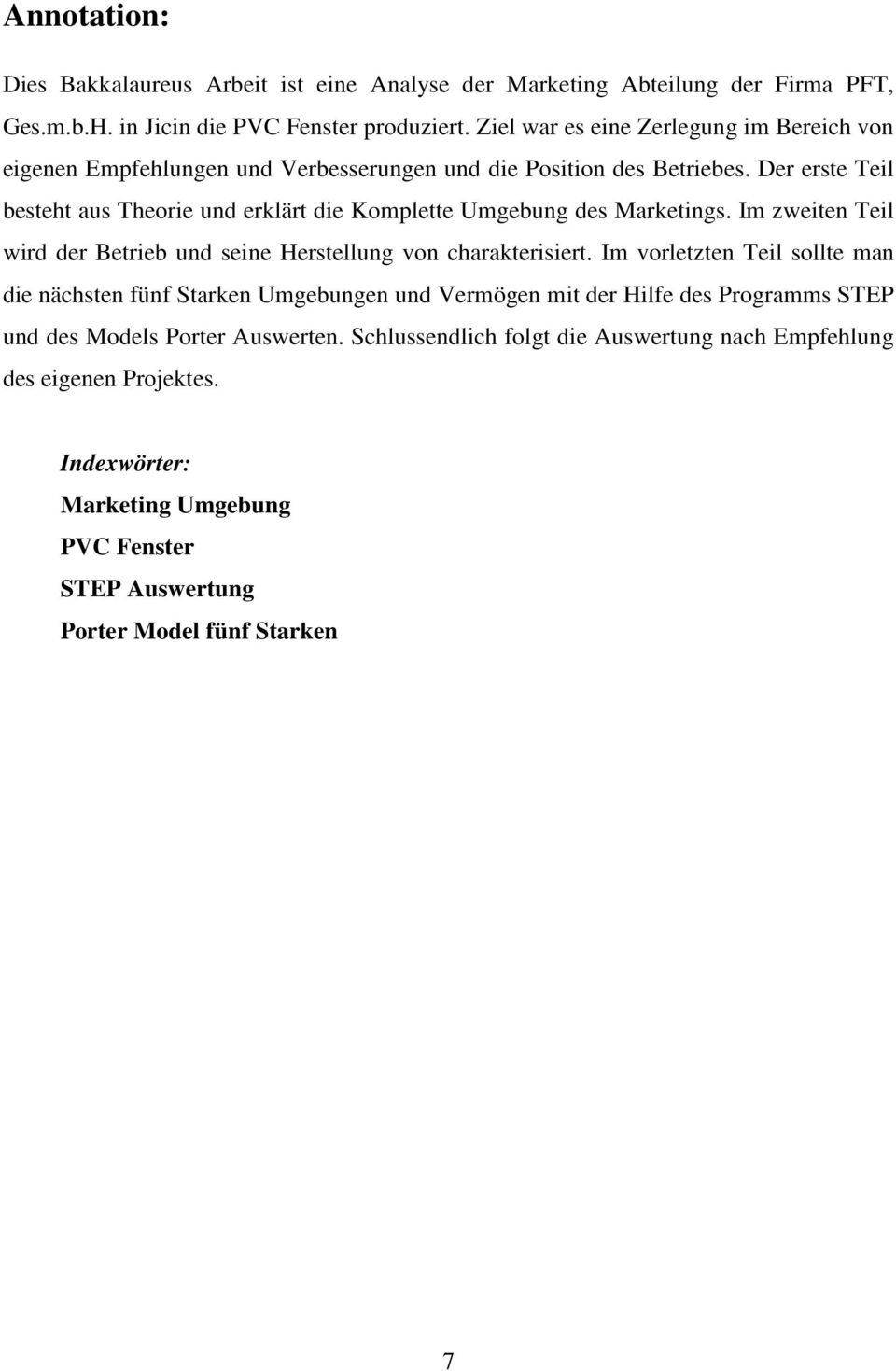 Der erste Teil besteht aus Theorie und erklärt die Komplette Umgebung des Marketings. Im zweiten Teil wird der Betrieb und seine Herstellung von charakterisiert.