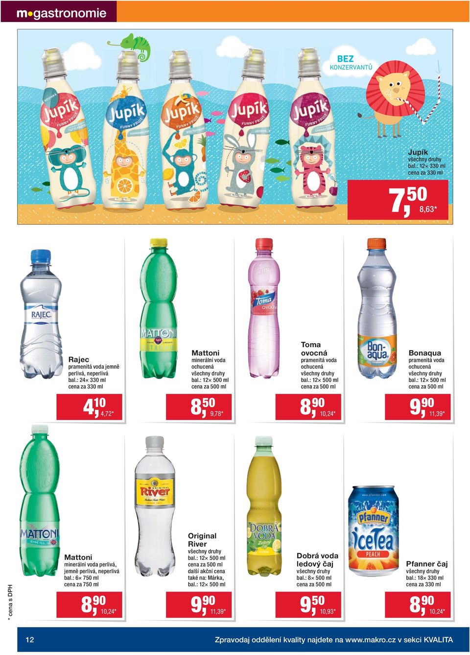 : 12 500 ml cena za 500 ml pramenitá voda ochucená bal.