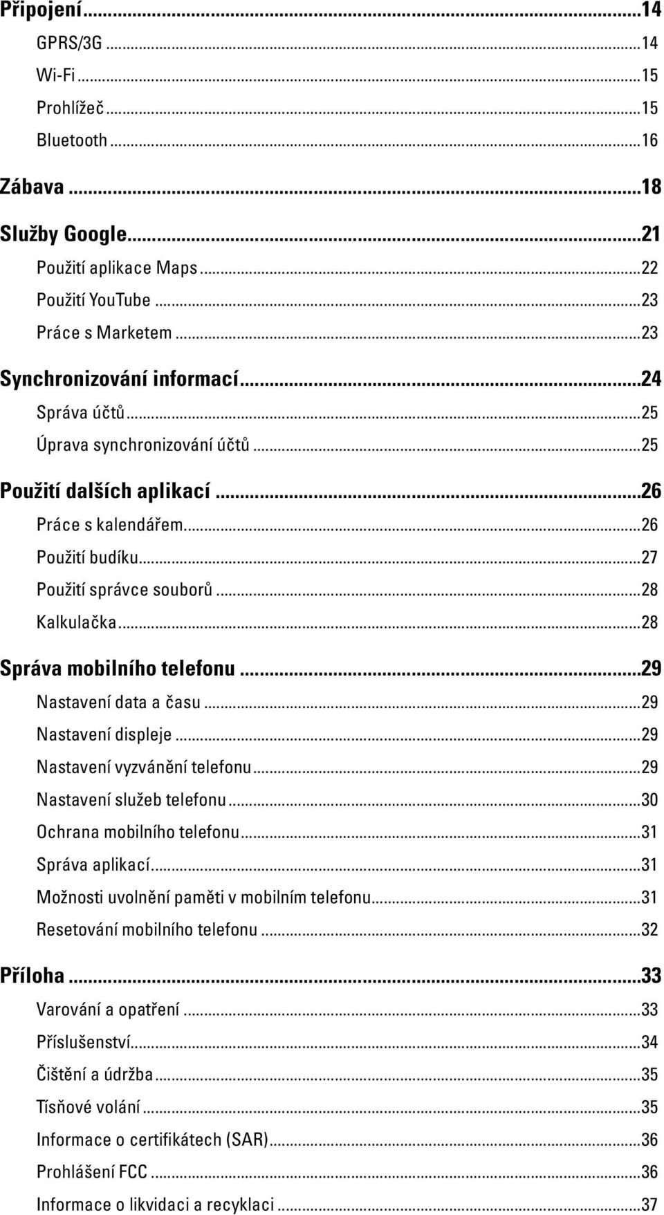 ..29 Nastavení data a času...29 Nastavení displeje...29 Nastavení vyzvánění telefonu...29 Nastavení služeb telefonu...30 Ochrana mobilního telefonu...31 Správa aplikací.