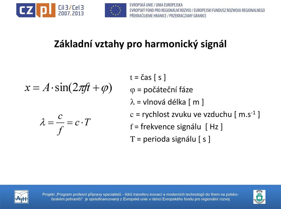 délka [ m ] c = rychlost zvuku ve vzduchu [ m.