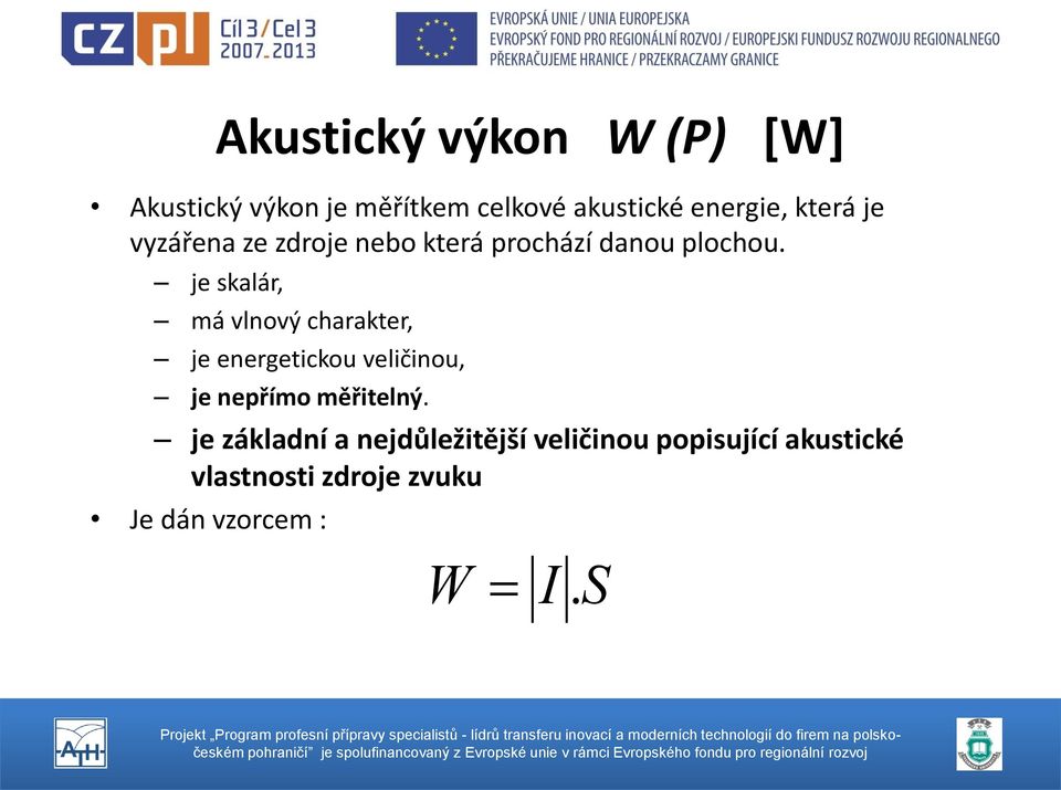 je skalár, má vlnový charakter, je energetickou veličinou, je nepřímo měřitelný.