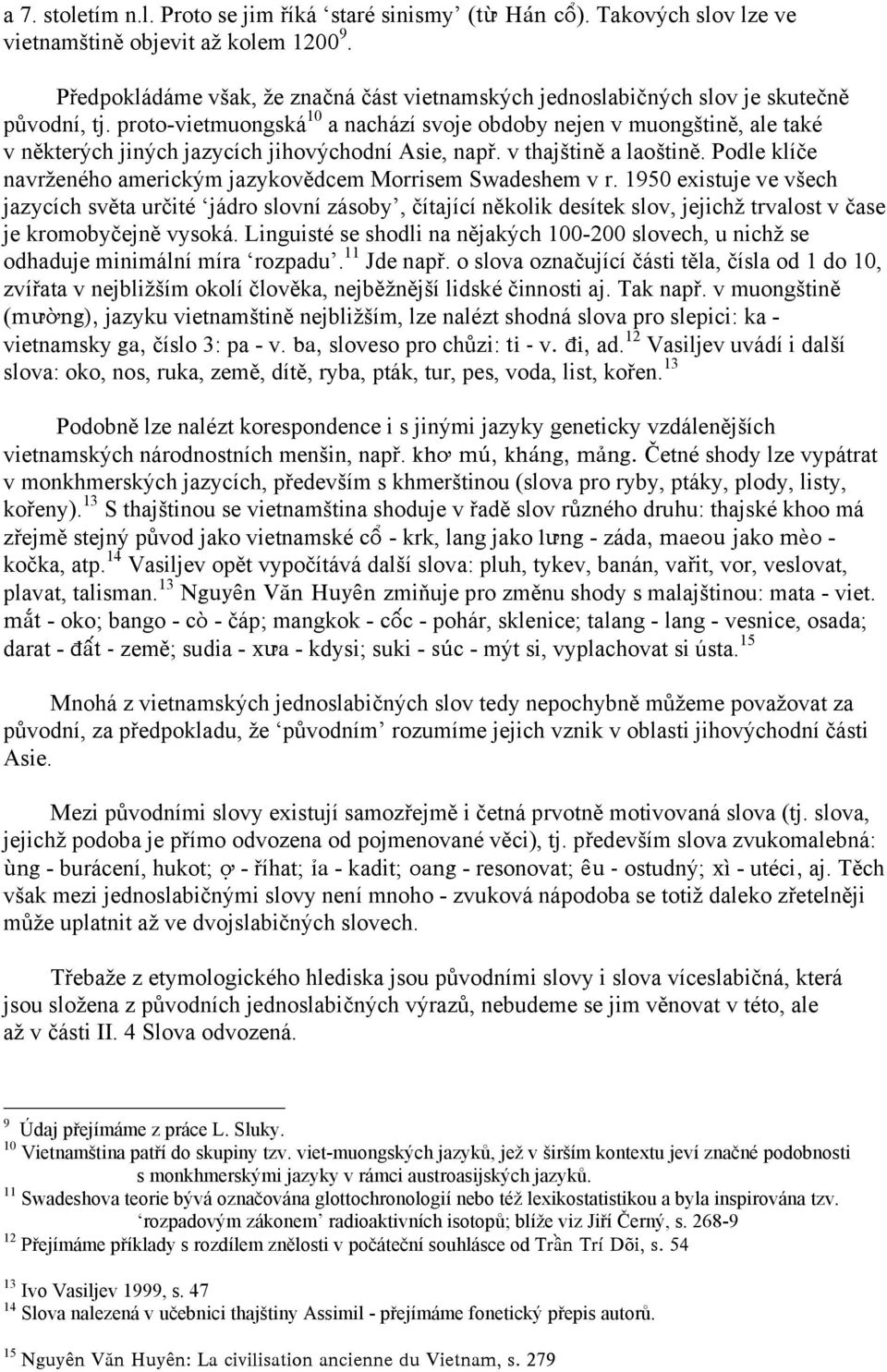 proto-vietmuongská 10 a nachází svoje obdoby nejen v muongštině, ale také v některých jiných jazycích jihovýchodní Asie, např. v thajštině a laoštině.