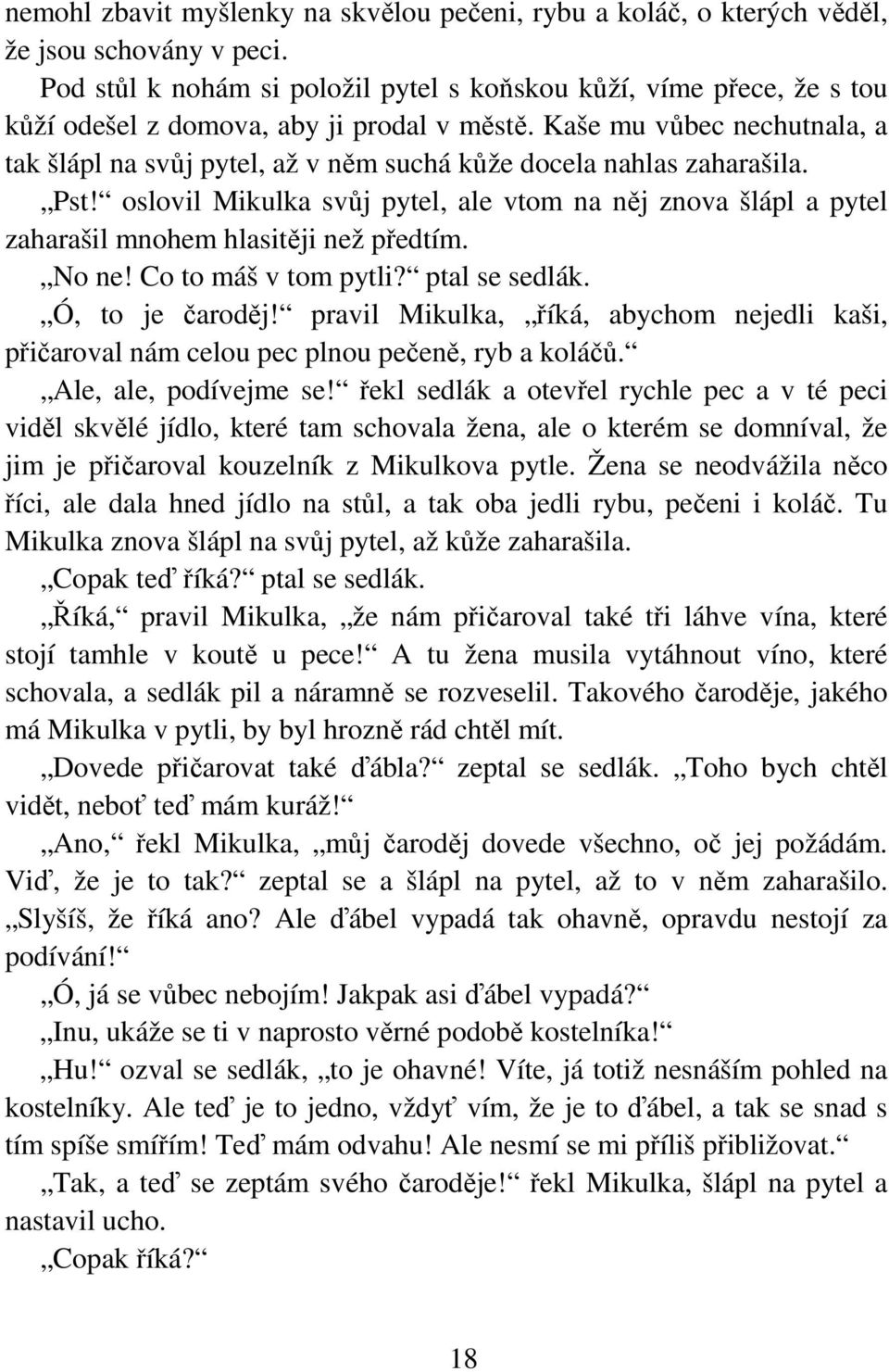 Kaše mu vůbec nechutnala, a tak šlápl na svůj pytel, až v něm suchá kůže docela nahlas zaharašila. Pst!