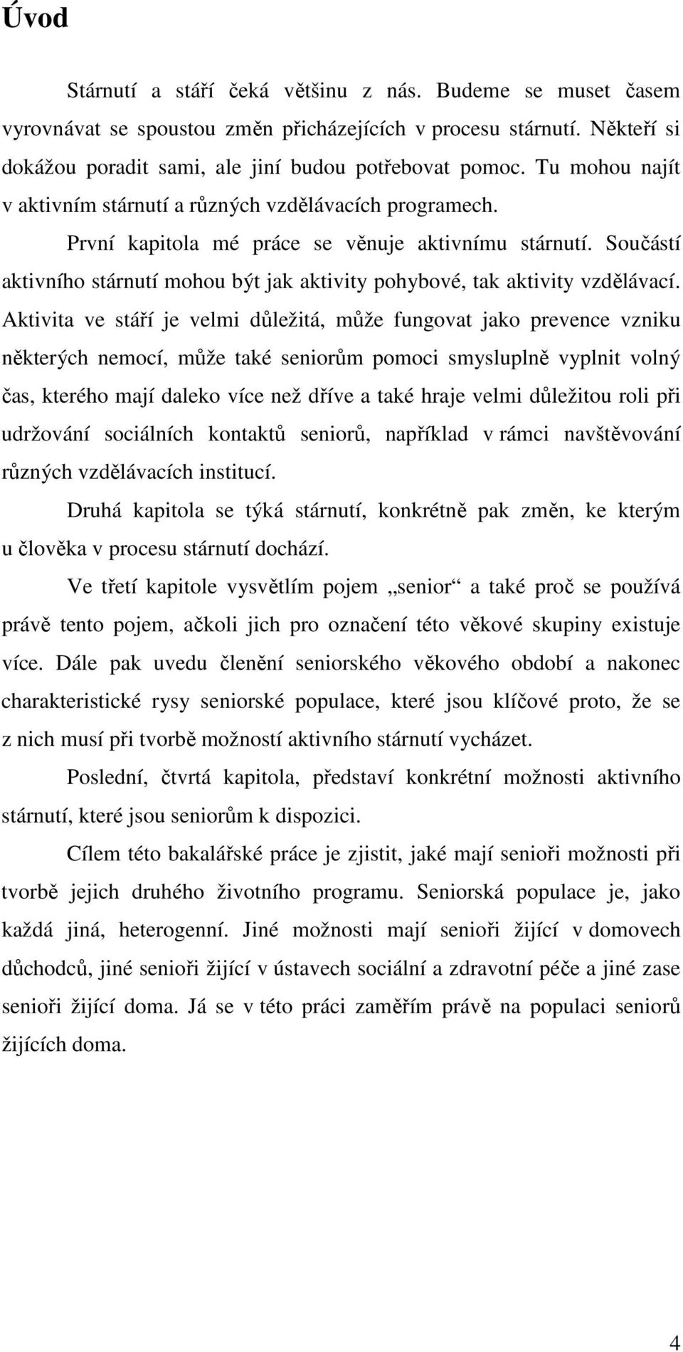 Součástí aktivního stárnutí mohou být jak aktivity pohybové, tak aktivity vzdělávací.