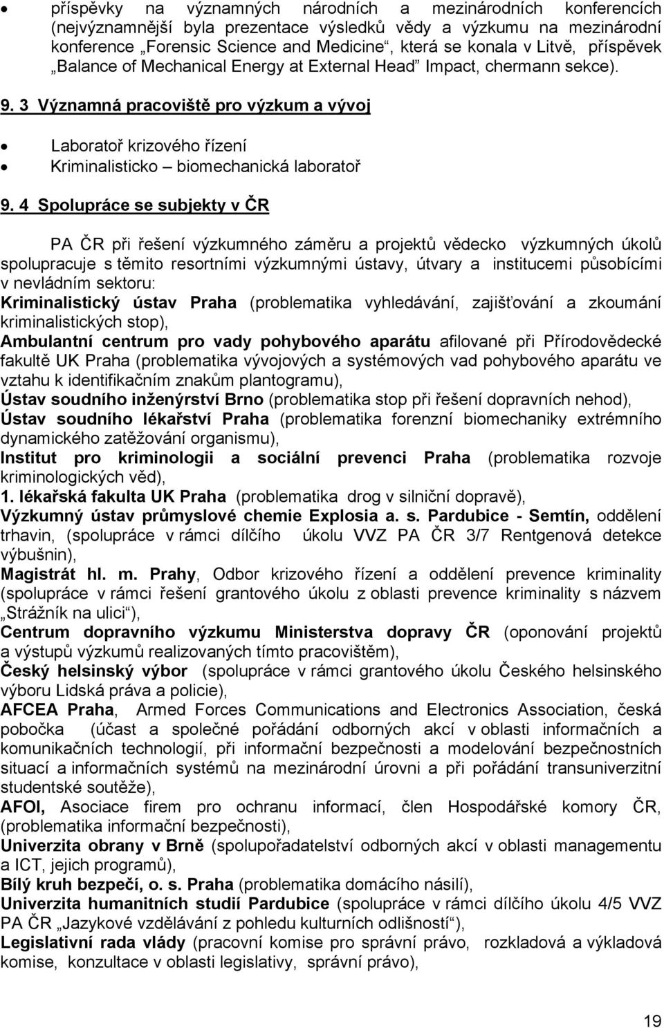 3 Významná pracoviště pro výzkum a vývoj Laboratoř krizového řízení Kriminalisticko biomechanická laboratoř 9.
