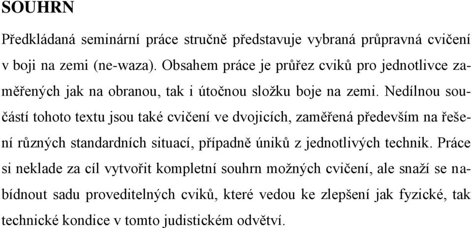 Nedílnou součástí tohoto textu jsou také cvičení ve dvojicích, zaměřená především na řešení různých standardních situací, případně úniků z